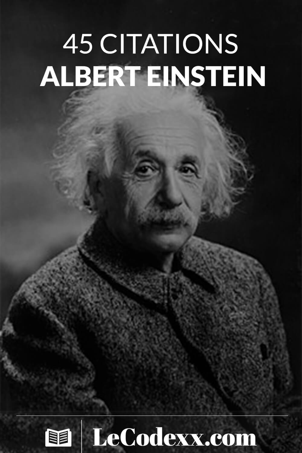 45 Citations D'Albert Einstein écrit en blanc sur un arriére plan d'une photo de 1947 de Albert Einstein lecodexx.com