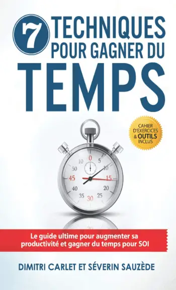 Couverture du livre 7 Techniques pour Gagner du Temps: Le guide ultime pour augmenter sa productivité et gagner du temps pour SOI de Dimitri Carlet et Séverin Sauzède préface d'une photo d'un reveille