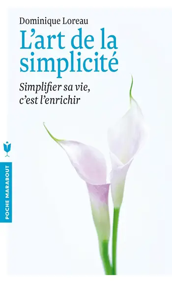 Couverture du livre L'art de la simplicité par Dominique Loreau simplifier sa vie, c'est l'enrichir préface d'une photo d'une Calla des fleuristes