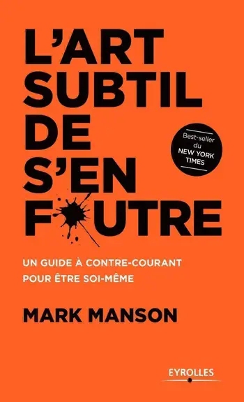 couverture du livre L'Art subtil de s'en foutre: Un guide à contre-courant pour être soi-même de Mark Manson best seller du new york times 