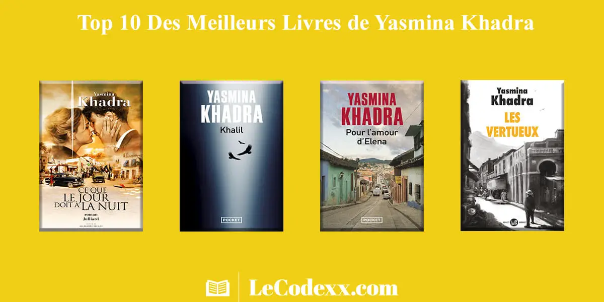 Top 10 Des Meilleurs Livres de Yasmina Khadra lecodexx.com écrit en blanc quatre livre de yasmina khadra Ce Que Le Jour Doit A La Nuit Khalil Pour L'amour d'Elena Les Vertueux