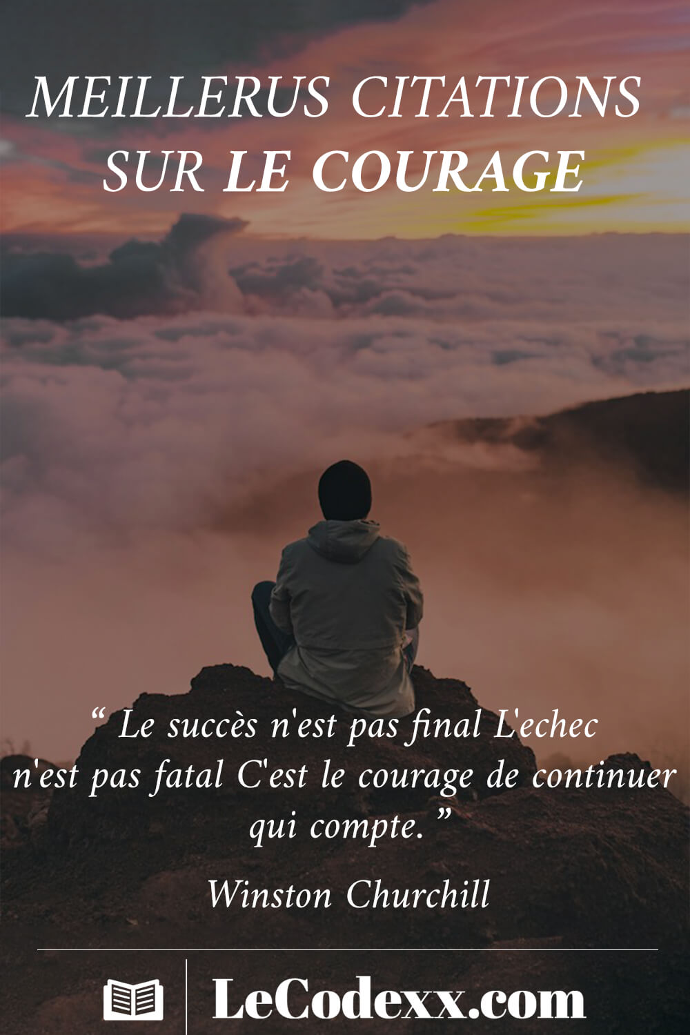 Meilleurs Citations Sur Le Courage le succés n'est pas final l'échec n'est pas fatal c'est le courage de continuer qui compte winston churchil lecodexx.com écrit en blanc sur un arriére plan d'une photo d'un homme au sommet de la montainge