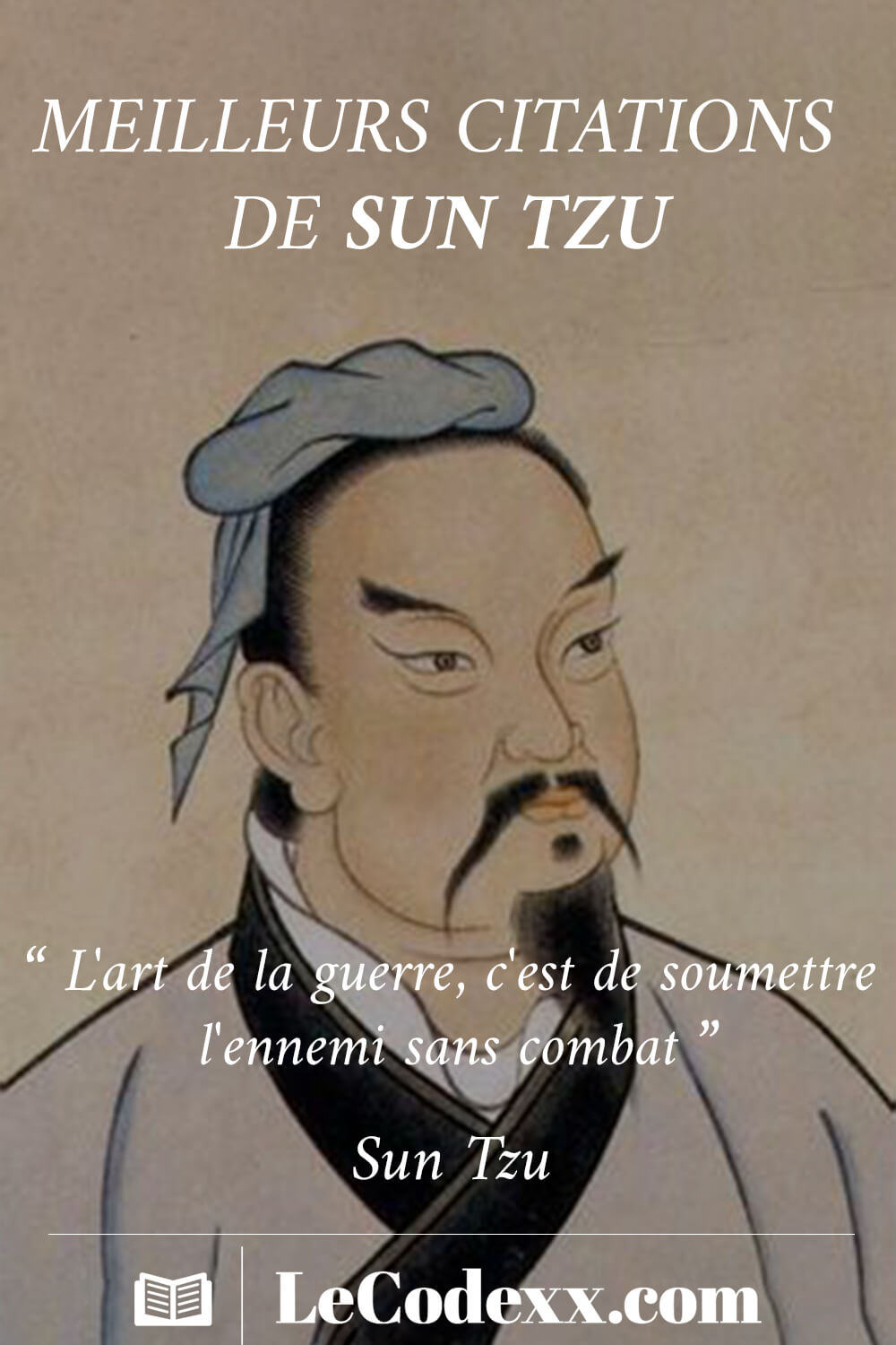 meilleurs citations de sun tzu “L'art de la guerre, c'est de soumettre l'ennemi sans combat.” - Sun Tzu lecodexx.com écrit en blanc sur un arriére plan d'une illustration du géneral sun tzu auteur de l'art de la geurre