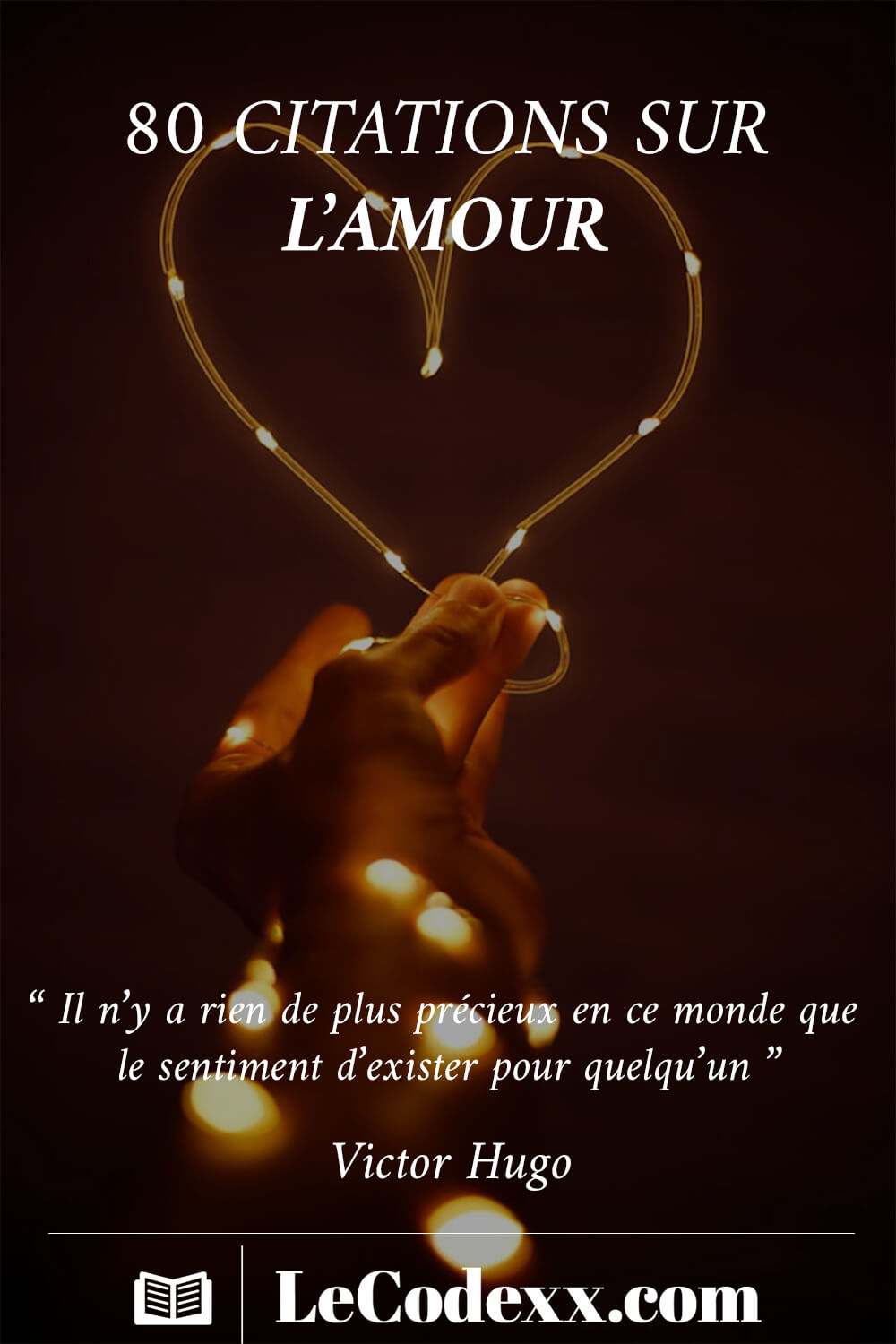 80 citations sur l'amour “ Il n’y a rien de plus précieux en ce monde que le sentiment d’exister pour quelqu’un ” - victor hugo lecodexx.com écrit en blanc sur un arriére plan d'une photo d'un coeur formé de lumiére