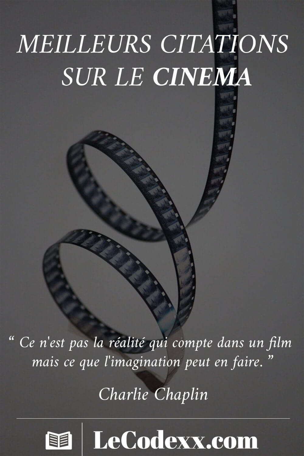 meilleurs citations sur le cinéma Ce n'est pas la réalité qui compte dans un film, mais ce que l'imagination peut en faire. - Charlie Chaplin lecodexx.com écrit en blanc sur un arriére plan d'une photo d'une péllicule d'un film de cinéma