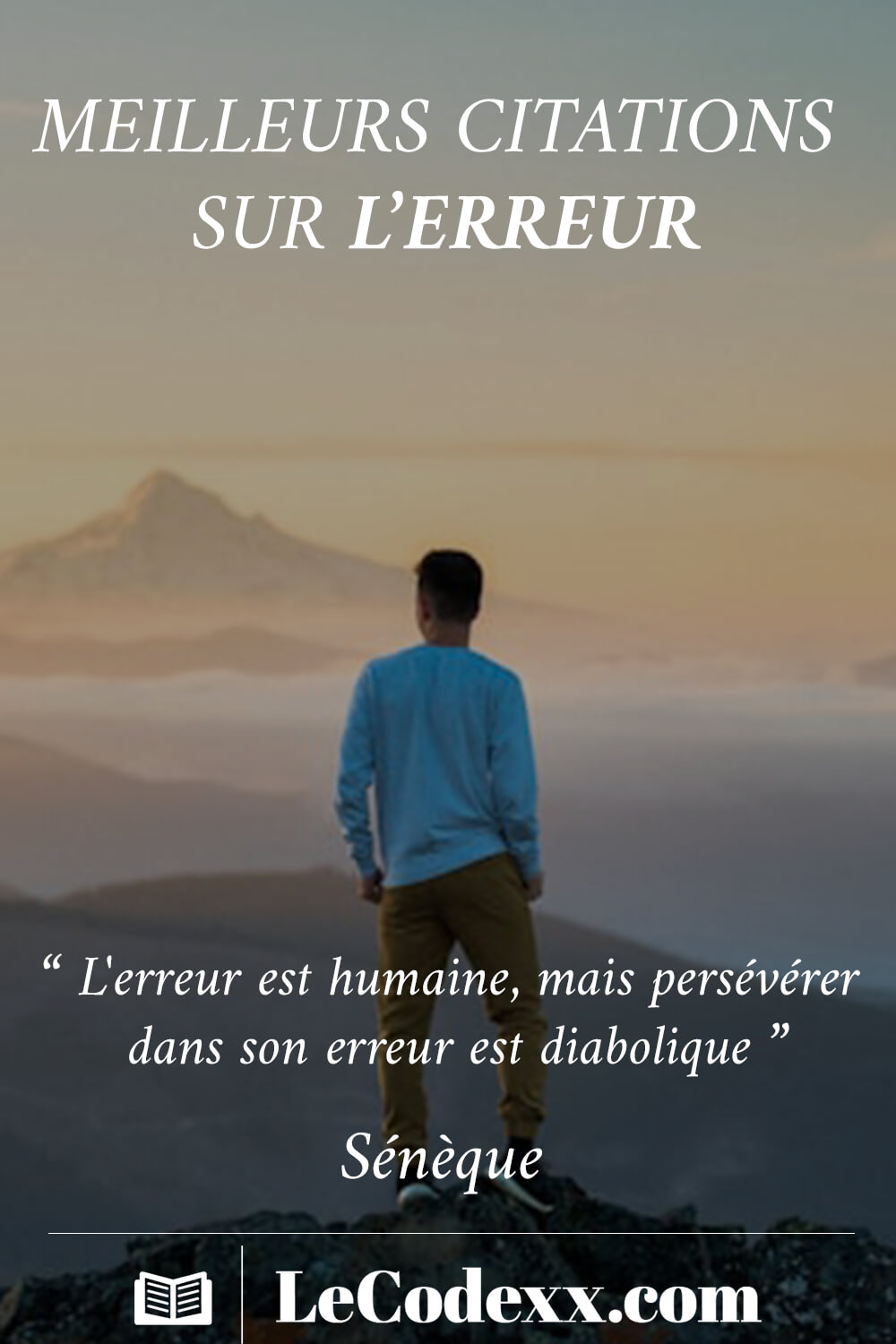 meilleurs citations sur l'erreur “ L'erreur est humaine, mais persévérer dans son erreur est diabolique ” Sénèque lecodexx.com écrit en blanc sur un arriére plan d'une photo d'une homme debout de dos sur une montainge