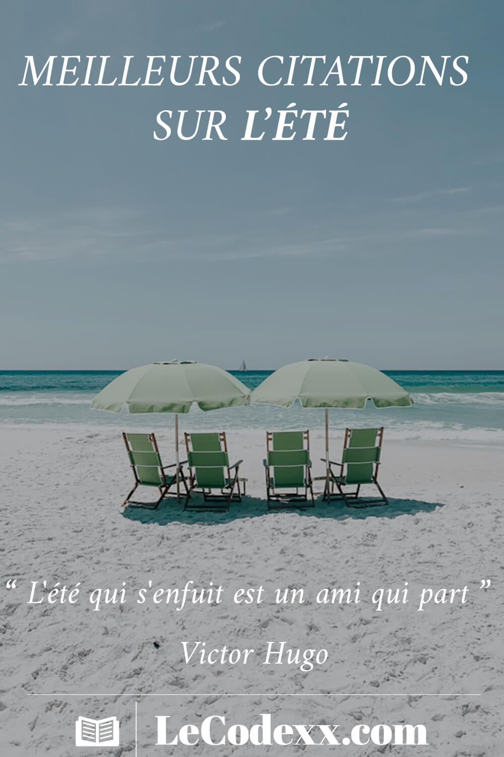 Meilleurs Citations Sur L'été L'été qui s'enfuit est un ami qui part Victor Hugo lecodexx.com écrit en blanc sur un arriére plan d'une photo d'une plage avec du sable blanc et quatre chaise et deux parasol